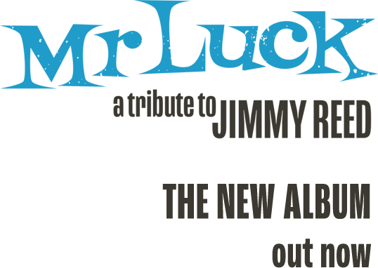 Mr Luck - a tribute to Jimmy Reed - The new album out Now